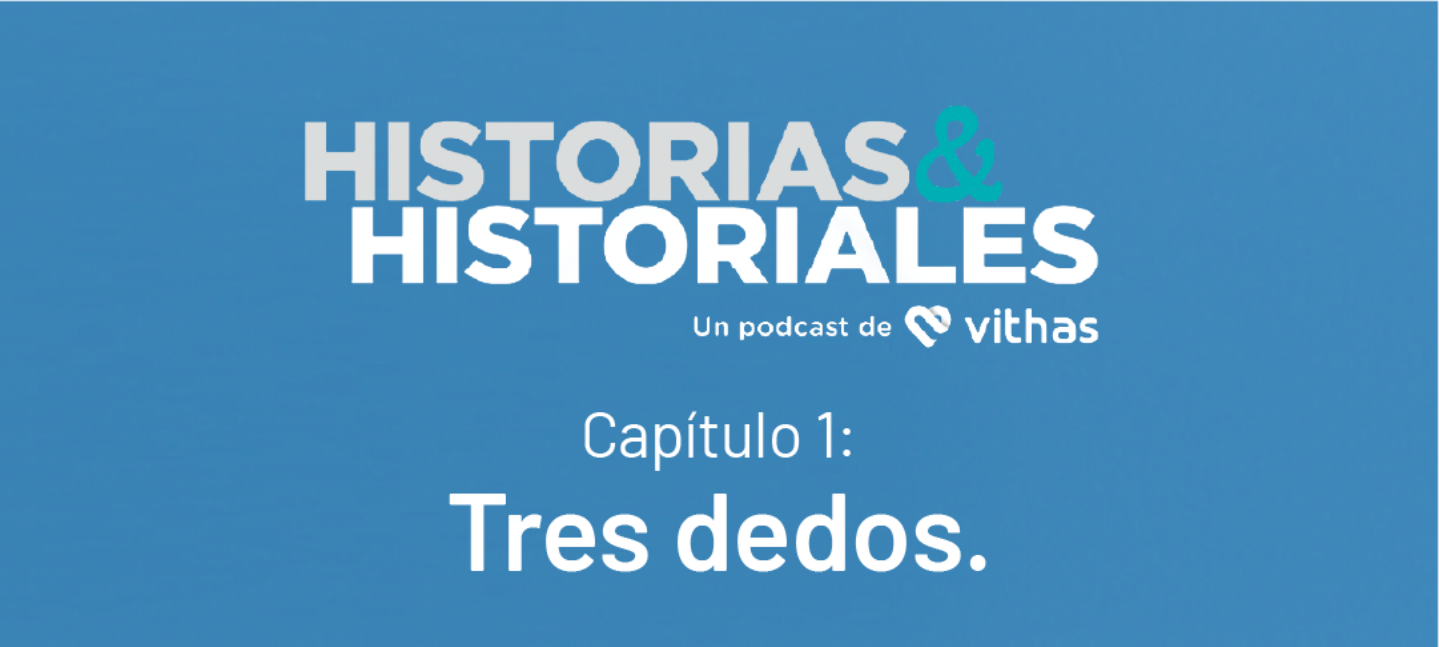 Vithas lanza ‘Tres dedos’, el primer capítulo de su podcast “Historias & Historiales”