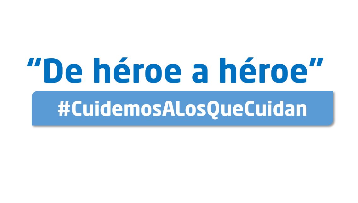 “De héroe a héroe” #CuidemosALosQueCuidan, ahora más que nunca
